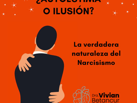¿Autoestima o Ilusión? La verdadera naturaleza del Narcisismo.