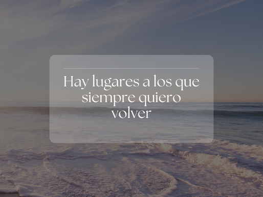 Hay lugares a los que siempre quiero volver...