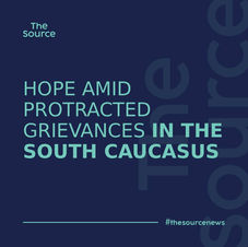 Hope amid protracted grievances in the South Caucasus