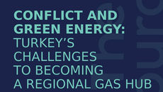 Conflict and Green Energy: Turkey’s Challenges to Becoming a Regional Gas Hub