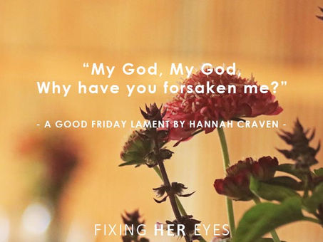 My God, My God, Why have you forsaken me? - A Good Friday lament