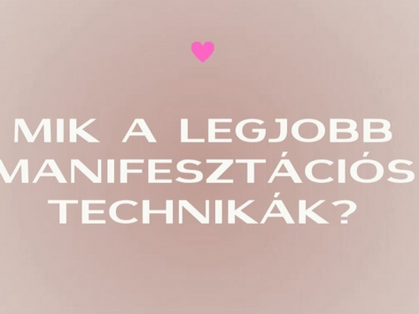 A manifesztáció technikái: nézzük meg melyiket hogyan érdemes használni