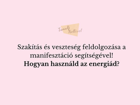 Szakítás és veszteség feldolgozása-Hogyan fordítsd a javadra az univerzum energiáit?