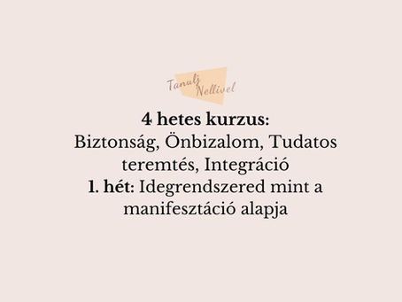4 hetes kurzus: Biztonság, Önbizalom, Tudatos teremtés, Integráció