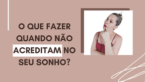 O que fazer quando não acreditam no seu sonho