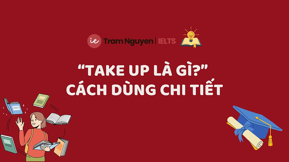 “Take up là gì?” – Tóm gọn mọi cách dùng “take up” trong 10 phút