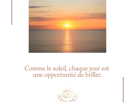 Comme le soleil, chaque jour est une opportunité de briller