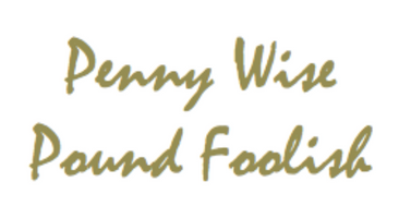 Penny Wise, Pound Foolish