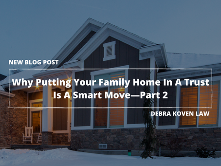 Why Putting Your Family Home In A Trust Is A Smart Move—Part 2