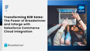 Transforming B2B Sales: The Power of Breadwinner & Inforge with Salesforce Commerce Cloud Integration