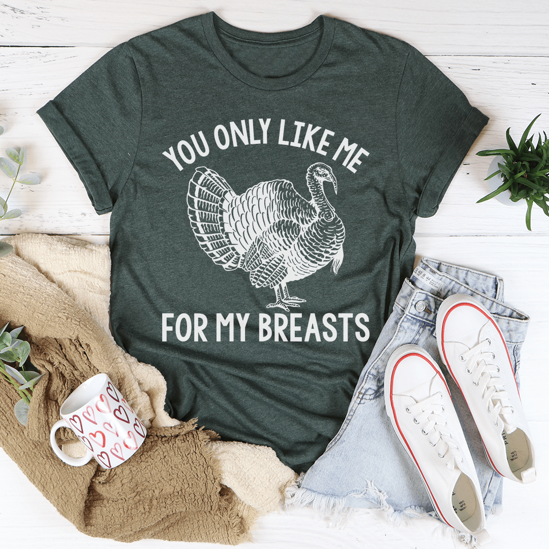 You Only Like Me for My Breasts Tee