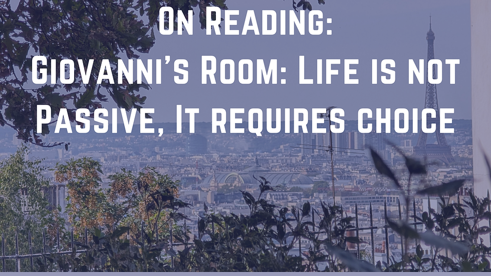 Text overlay on a Paris cityscape with the Eiffel Tower reads "On Reading: Giovanni’s Room: Life is not Passive, It requires choice."