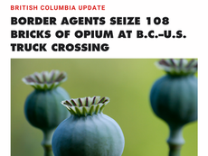 Canada Border Services Agency officers seized 108 bricks of opium weighing about 112 kilograms from a commercial truck at the Pacific Highway border crossing south of Vancouver.