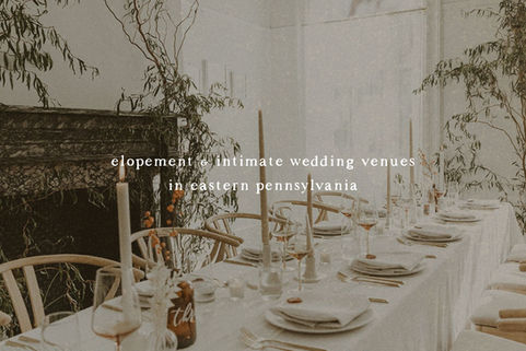 Elopement & Intimate Wedding Venues in Eastern Pennsylvania