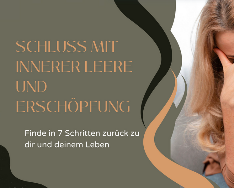 Titel des Online-Mini-Kurs: Schluss mit innerer Leere und Erschöpfung! Finde in 7 Schritten zurück zu dir und deinem Leben.