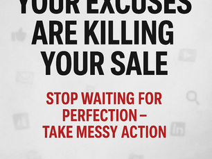Your Excuses Are Killing Your Sale