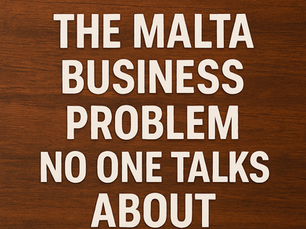 The Malta Business Problem No One Talks About