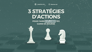 3 stratégies d'actions pour exploser tes gains en bourse