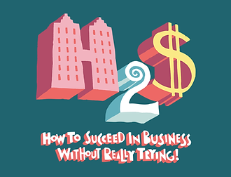 How to Succeed in Business Without Really Trying