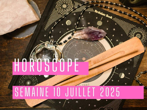 Horoscope semaine du 10 juillet 2025