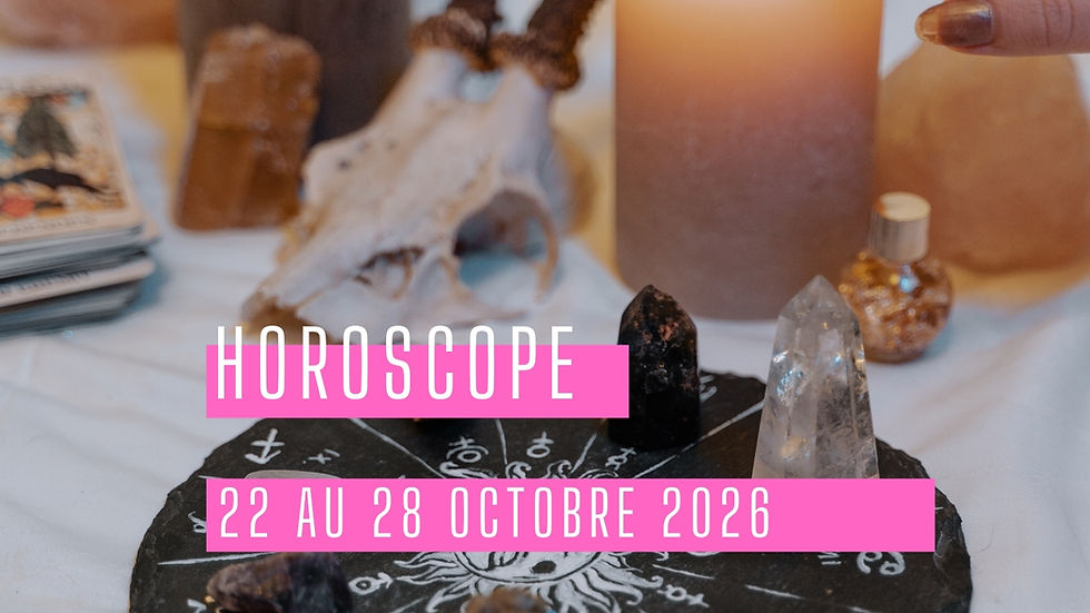 HOROSCOPE DE LA SEMAINE | 22 AU 28 OCTOBRE 2026