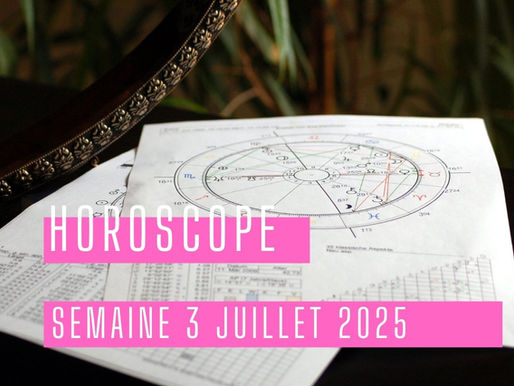 Horoscope semaine du 3 juillet 2025