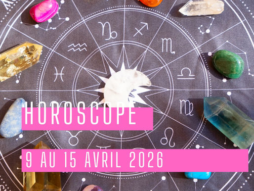 Horoscope du 9 au 15 avril