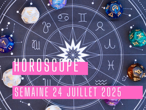 Horoscope de la semaine du 24 au 31 juillet 2025