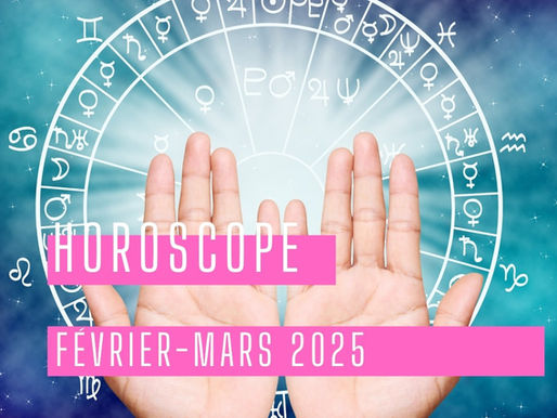 Horoscope février - mars 2025