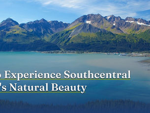 How to Experience Southcentral Alaska's Natural Beauty