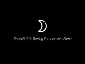 SocialFi 2.0: Turning Fumbles into Fame 