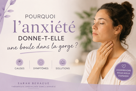 Pourquoi l'anxiété donne-t-elle une boule dans la gorge ? Causes, symptômes et solutions
