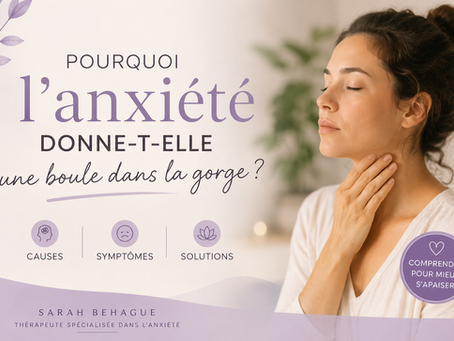 Pourquoi l'anxiété donne-t-elle une boule dans la gorge ? Causes, symptômes et solutions