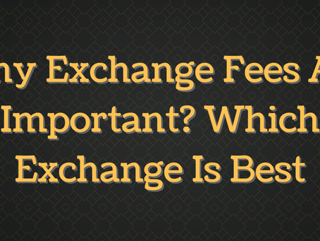 Why Exchange Fees Are Important? Which Exchange Is Best?