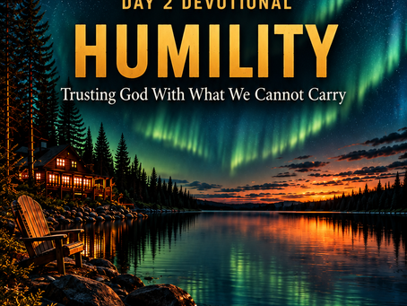 Humility: Trusting God With What We Cannot Carry