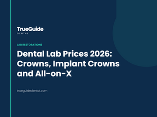 TrueGuide Dental - dental lab prices 2026 for crowns, implant crowns and All-on-X
