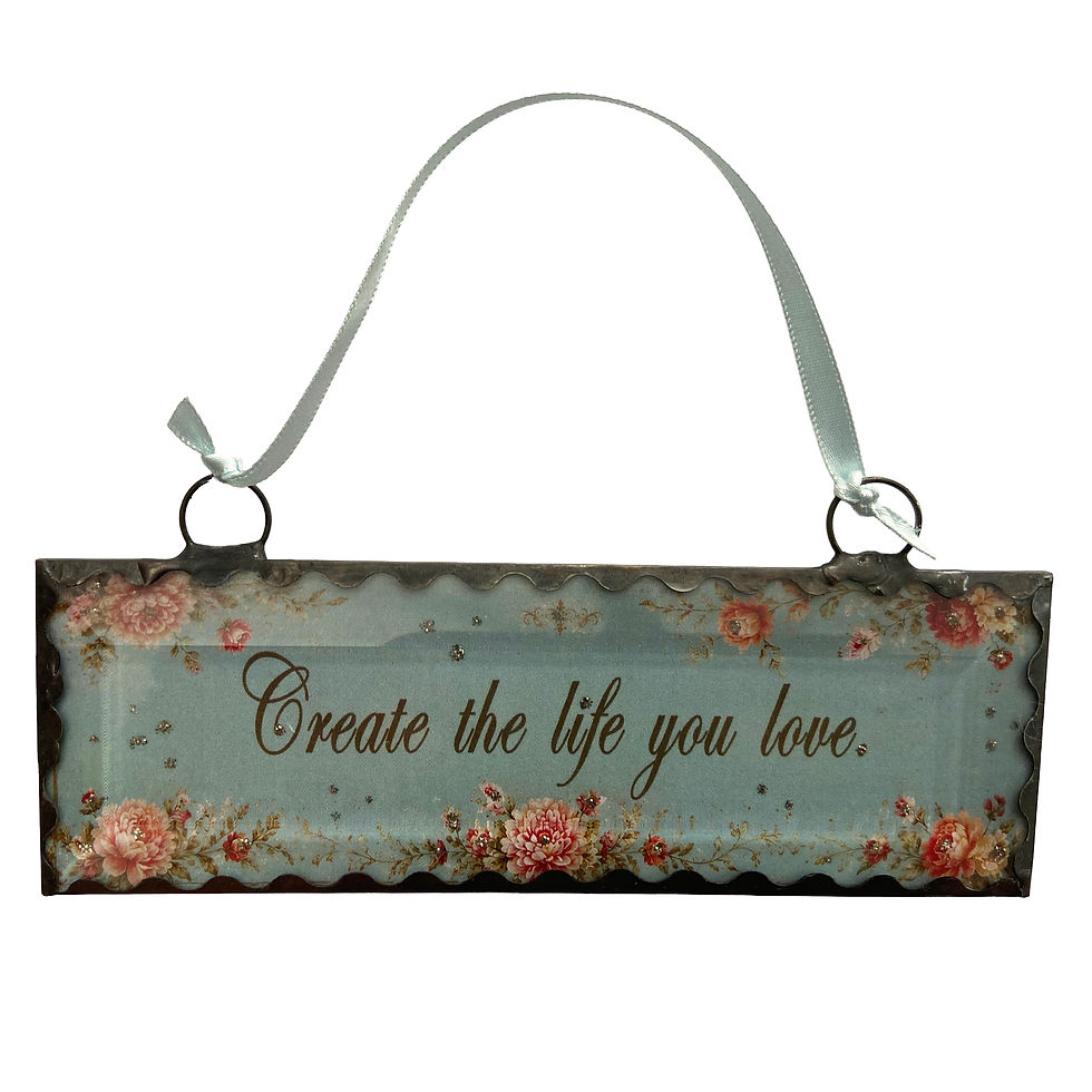 Create the Life You Love handmade hanging glass sign with vintage floral design