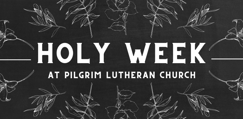 Holy Week at Pilgrim Lutheran Church