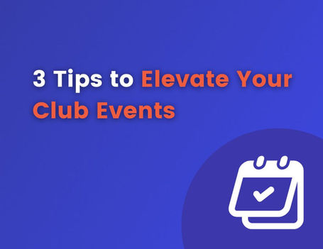 3 Tips to Elevate Your Club Events