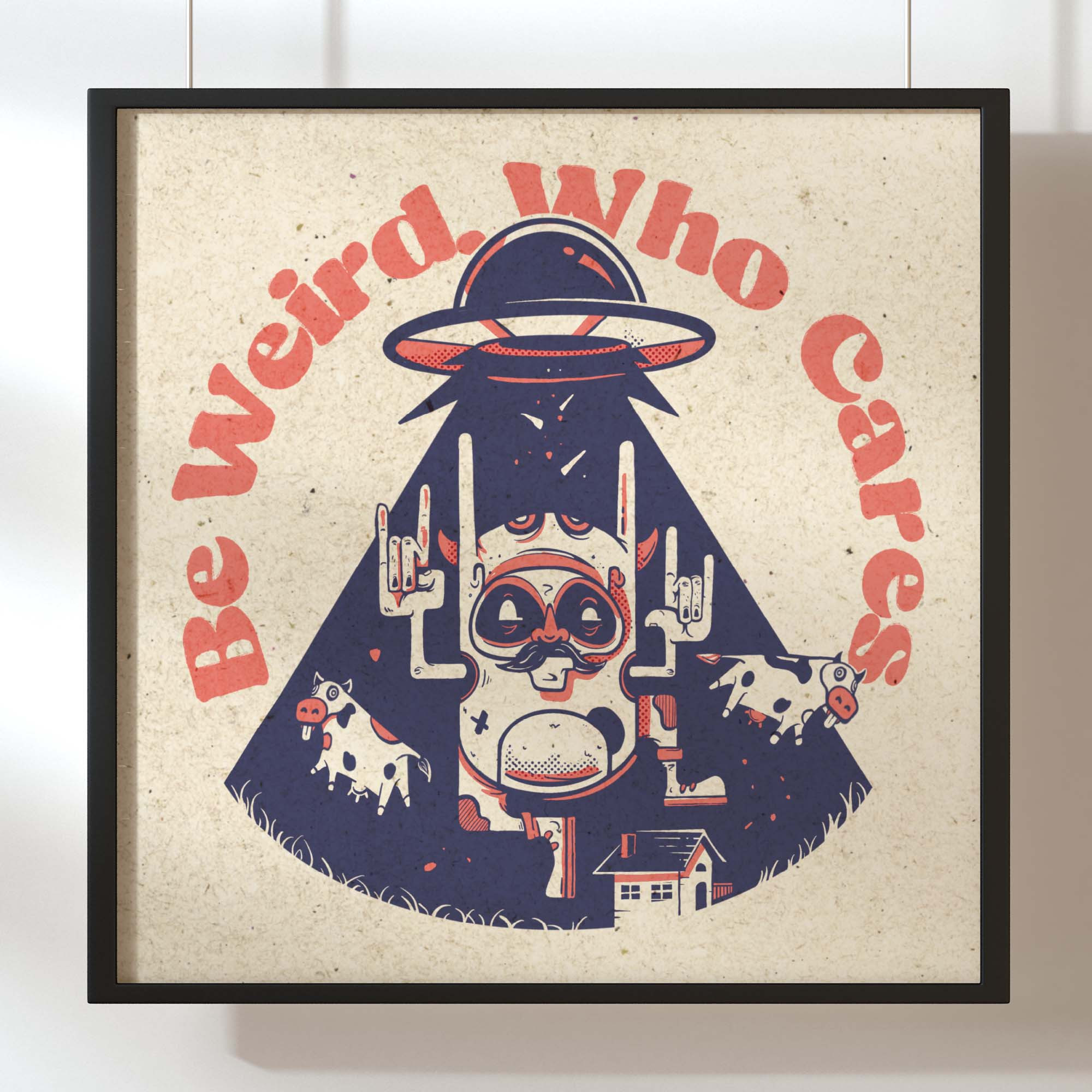 Be Weird. Who Cares. (Art Print)