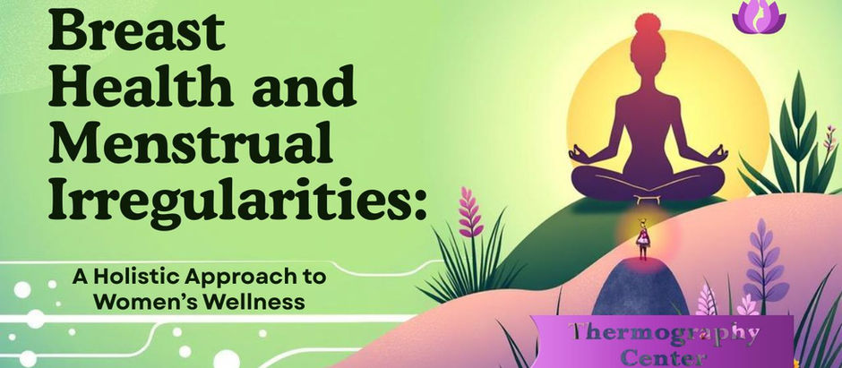 Breast Health and Menstrual Irregularities: A Holistic Approach to Women’s Wellness