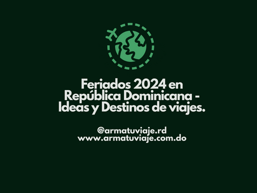 Feriados 2024 en Republica Dominicana - Ideas y Destinos de viajes para esas fechas perfectas.