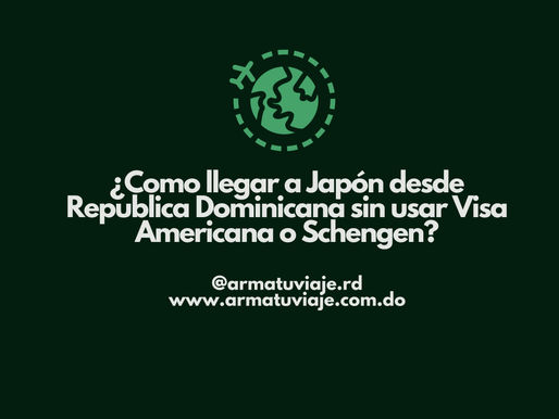 ¿Como llegar a Japón desde Republica Dominicana sin usar Visa Americana o Schengen?
