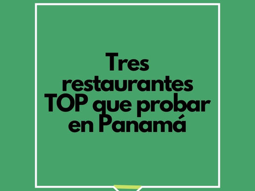 Tres restaurantes TOP que probar en Panamá