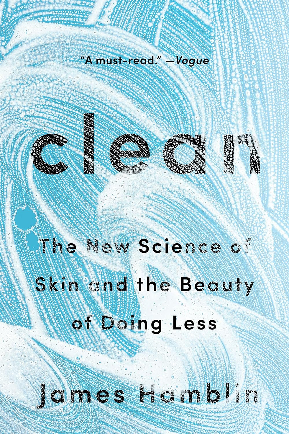 Clean: The New Science of Skin and the Beauty of Doing Less by James Hamblin