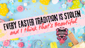 Every Easter Tradition Is Stolen and I Think That's Beautiful