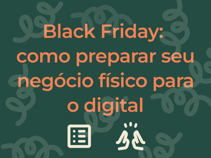 Black Friday: como preparar seu negócio físico para o digital