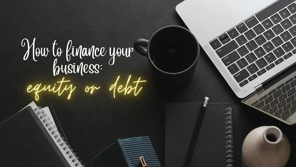 HOW TO FINANCE YOUR BUSINESS: EQUITY OR DEBT?