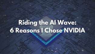Riding the AI Wave: 6 Reasons I Chose NVIDIA