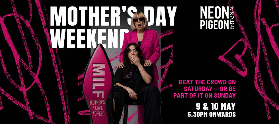Mother’s Day dinner promotion at Neon Pigeon featuring “MILF — Mothers I Love to Feed,” with bold Japanese dishes and cocktails in a vibrant, edgy setting.